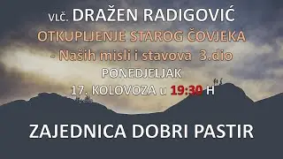Vlč. Dražen Radigović - Otkupljenje starog čovjeka 3.dio (naših misli i stavova) - 17.08.2020. ZDP