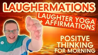 Laughter Yoga + Affirmations = Laughermations / Positive Thinking for Morning