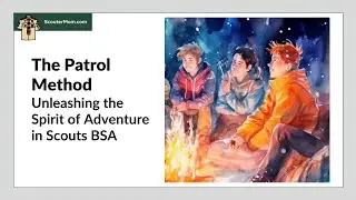 The Patrol Method: Unleashing the Spirit of Adventure in Scouts BSA