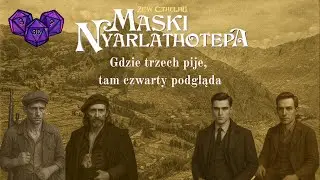 #1 C30W Maski Nyarlathotepa - Gdzie trzech pije, tam czwarty podgląda