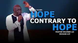 Hope contrary to hope - Pastor Wilfred Lai || Family Glory