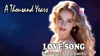 A Thousand Years | Sweet Romantic Love Songs🎵