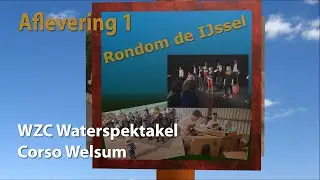 Rondom de IJssel aflevering 1 - Corso Welsum & WZC Waterspektakel