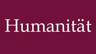 How to Pronounce ''Humanit&auml;t'' (Humanity) Correctly in German