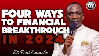FOUR WAYS TO FINANCIAL BREAKTHROUGH IN 2024-Dr.PAUL ENENCHE.