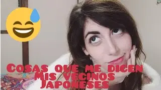 Cosas que me dicen mis vecinos japoneses