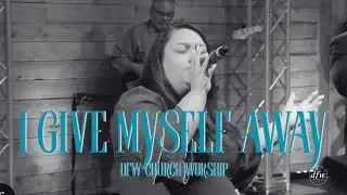 I Give Myself Away | DFW Church