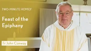 Feast of the Epiphany of the Lord - Two-Minute Homily: Fr John Conway