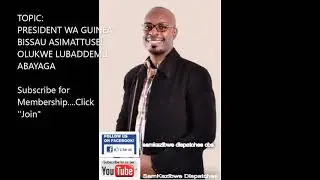 Dr Sam Kazibwe: President wa Guinea Bissau asimattuse! Olukwe lubaddemu abayaga