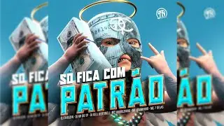 S&oacute; Fica Com Patr&atilde;o - DJ Theuzin, DJ KR do TP, Bell Bertinelli, MC Urubuzinho, MC 7 Delas, Magrinho