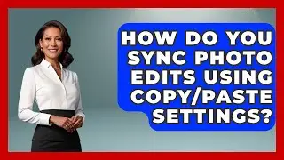 How Do You Sync Photo Edits Using Copy/paste Settings? | Image Review Studio News