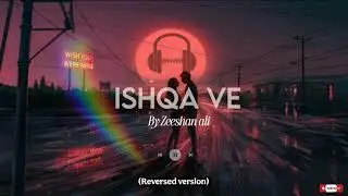 Ishqa ve song by Zeeshan ali (Reversed version)