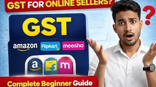GST for Amazon, Flipkart & Meesho Sellers 2026 | Complete Beginner Guide + Rules |Online Business