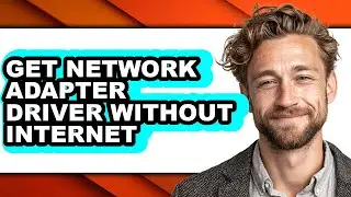 How to Get Network Adapter Driver Without Internet (full Guide)