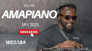 AMAPIANO MIX 2025 VOL168  | DJ WEBABA