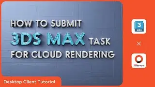 3ds Max Cloud Rendering Tutorial | Render with Fox Renderfarm Desktop Client