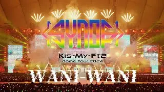 「WANI-WANI」 from Kis-My-Ft2 Dome Tour 2024 Synopsis