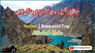 Baskochi Top Attabad Lake Hunza Valley | Guide to Baskochi Top | Yak Pizza | Untouched Beauty