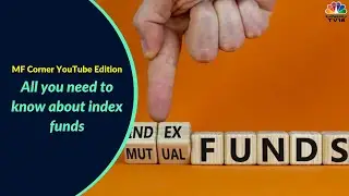 All You Need To Know About Index Funds, Its Benefits | MF Corner YouTube Edition | CNBC-TV18