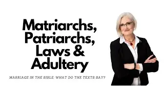 Matriarchs, Patriarchs, Laws & Adultery