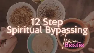 Spiritual Bypassing in AA – Tea With Bestie Ep 05