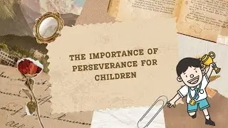 The Importance of Perseverance for Children #perseverance #goodbehavior #goodhabits #lifelessons
