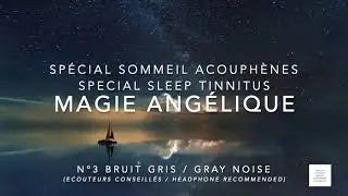 N&deg;3 Bruit Gris / Gray noise - 8h relaxation sommeil sp&eacute;cial acouph&egrave;ne / tinnitus - Magie ang&eacute;lique
