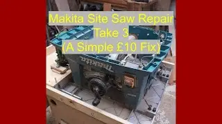 Makita Site Saw Repair Take 3 (A Simple &pound;10 Fix)