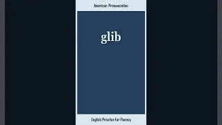 glib, How to Say or Pronounce GLIB in American, British English, Pronunciation