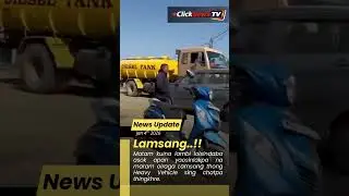 🚨Lamsang thong Heavy Vehicle sing chatpa thingkhre.!! #ClickNewsTV #newsupdate