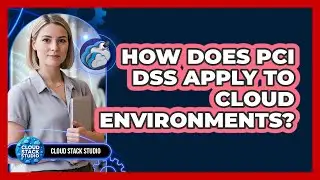 How Does PCI DSS Apply To Cloud Environments?