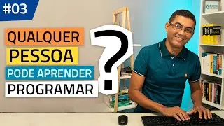 Como estudar programação #03 - Qualquer Pessoa consegue Aprender Programar?