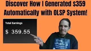 Discover How I Generated $359 Automatically with OLSP System!