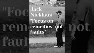 Jack Nicklaus Focus on Remedies Not Faults Golf Quote