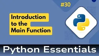 30. Python Essentials: Introduction to the Main Function in Python