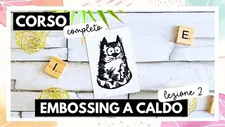 Lez. 2 | Embossing a caldo con Versamark + polvere nera | Corso completo | tutorial italiano