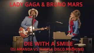 LADY GAGA & BRUNO MARS - DIE WITH A SMILE (DJ AMANDA VS PURPLE DISCO MACHINE)