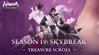 Season 19: Skybreak Treasure Scroll Preview | NARAKA: BLADEPOINT