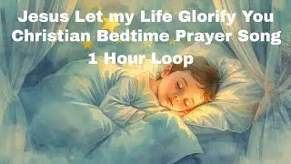 Jesus Let My Life Glorify You | 1 hour loop | Christian Lullaby for Peaceful Sleep