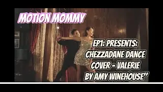 Motion Mommy EP1: Presents: Chezzadance Dance Cover - Valerie by Amy Winehouse