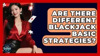 Are There Different Blackjack Basic Strategies? - The Blackjack Blueprint