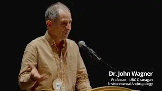 Dr. John Wagner - Professor UBC Okanagan - Environmental Anthropology // IWTF Town Hall