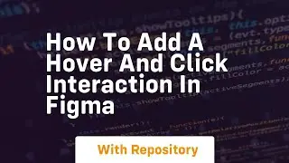How to add a hover and click interaction in figma