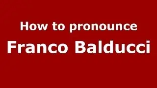 How to pronounce Franco Balducci (Italian/Italy) - PronounceNames.com