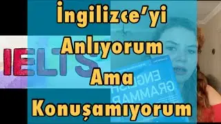 IELTS’ten 7 almak | İngilizce’yi Anlıyorum ama konuşamıyorum | İngilizce Geliştirmek