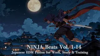 🥷 NINJA Beats Vol. 1-14 | Japanese EDM Fusion for Work, Study & Training