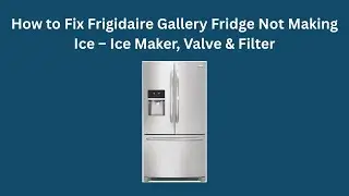 Как починить холодильник Frigidaire Gallery, если он не производит лед &ndash; льдогенератор, клапан и ...