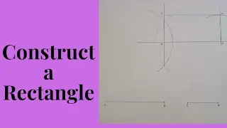 CONSTRUCT A RECTANGLE Using compass and straightedge