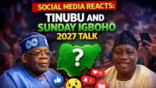 TINUBU AND SUNDAY IGBOHO 2027 TALK- SOCIAL MEDIA REACTS