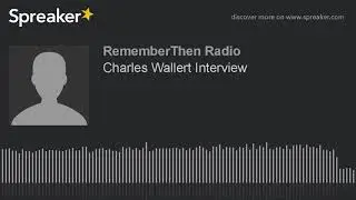 Charles Wallert Interview